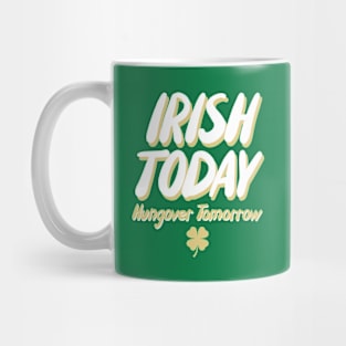 Irish Today Hungover Tomorrow Mug